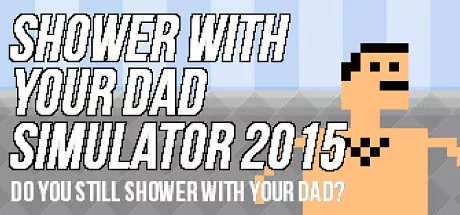 постер игры Shower with Your Dad Simulator 2015: Do You Still Shower with Your Dad?