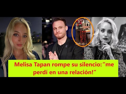 Видео: Мелиса Тапан нарушает молчание: «Я потеряла себя в отношениях!»