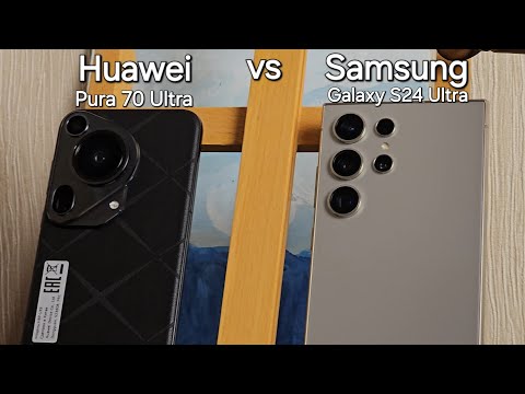 Видео: Сравнение Huawei Pura 70 Ultra против Samsung Galaxy S24 Ultra