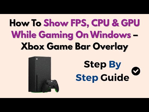 Видео: Как отобразить FPS, CPU и GPU во время игры на Windows — Xbox Game Bar Overlay