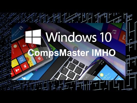 Видео: CompsMaster о Windows 10 - Обзор Часть 1 ИМХО