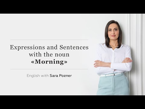 Видео: ГРАМОТНЫЙ АНГЛИЙСКИЙ: EXPRESSIONS AND SENTENCES WITH THE NOUN “MORNING"