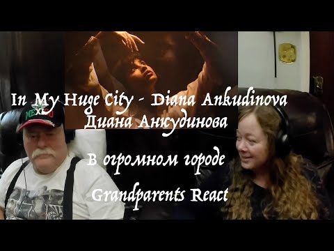 Видео: In My Huge City - Diana Ankudinova - Диана Анкудинова – Grandparents from Tennessee (USA) react