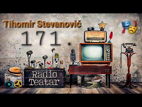 Видео: Tihomir Stevanović - 171. (radio drama, радио драма)