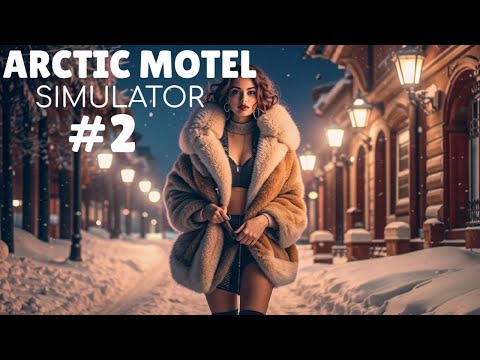 Видео: ARCTIC MOTEL SIMULATOR #2 НОВАЯ ПОМОЩНИЦА