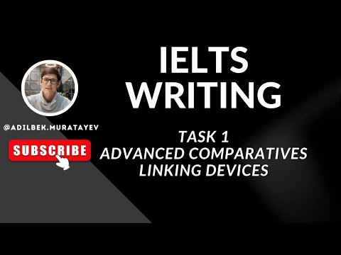 Видео: IELTS Курс / Урок #16 / Writing Task 1: Advanced comparatives, Linking devices