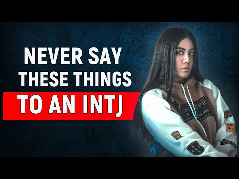 Видео: 6 вещей, которые никогда не следует говорить INTJ