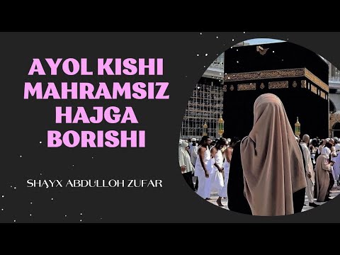 Видео: Аёл киши маҳрамсиз ҳаж қилишлиги жоизми? Шайх Абдуллоҳ Зуфар Ҳафизаҳуллоҳ | Ayol kishi haj qilishi?