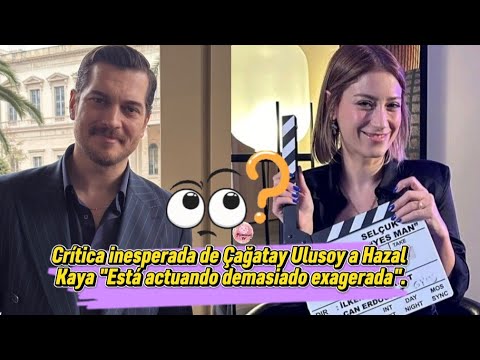 Видео: Неожиданная критика от Чагатая Улусоя в адрес Хазал: «Она играет слишком преувеличенно».