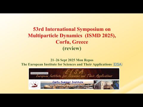 Видео: Обзор 53 International Symposium on Multiparticle Dynamics (ISMD 2025, Греция: 21 - 28.09.2025)