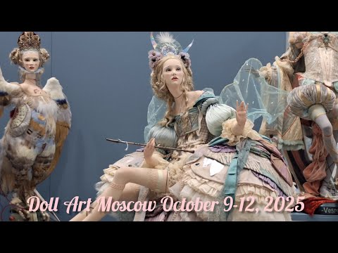 Видео: Exhibition Doll Art Moscow October 9-12, 2025 Выставка Искусство куклы Москва 09-12.10.2025