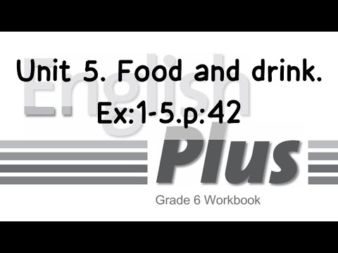 Видео: English Plus 6 grade. Unit 5. Food and drink. Ex:1-5. p:42. Workbook. Ағылшын тілі 6 сынып