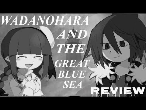 Видео: ТОТ САМЫЙ ОБЗОР НА WADANOHARA AND THE GREAT BLUE SEA В 2022 ГОДУ