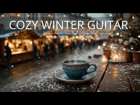 Видео: Cozy Winter Guitar Melodies ~ Расслабляющая акустическая музыка для сна и снятия стресса
