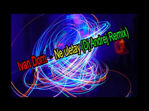 Видео: Ivan Dorn  - Ne uletay (Dj Andrej Remix)  Иван Дорн - Не улетай (Dj Andrej Remix)
