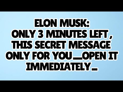 Видео: 🧿ИЛОН МАСК: ОСТАЛОСЬ ВСЕГО 3 МИНУТЫ, ЭТО СЕКРЕТНОЕ ПОСЛАНИЕ ТОЛЬКО ДЛЯ ВАС... ОТКРОЙТЕ ЕГО НЕМЕДЛ...