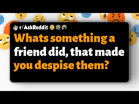 Видео: r/AskReddit | Что сделал ваш друг, что заставило вас его презирать?