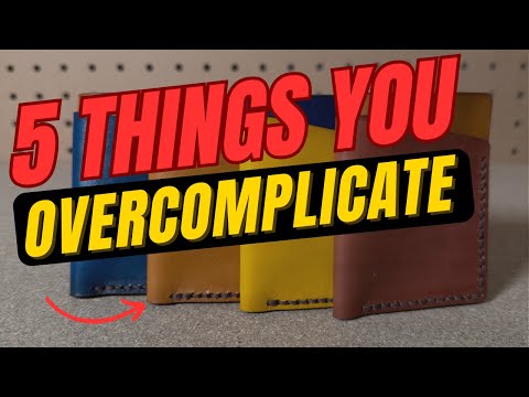 Видео: 5 вещей, которые вы слишком усложняете в кожевенном деле (и как это исправить)