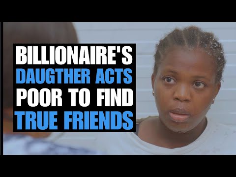 Видео: ДОЧЬ МИЛЛИАРДЕРА ПРИТВОРЯЕТ СЕБЯ БЕДНОЙ, ЧТОБЫ НАЙТИ НАСТОЯЩИХ ДРУЗЕЙ | Moci Studios