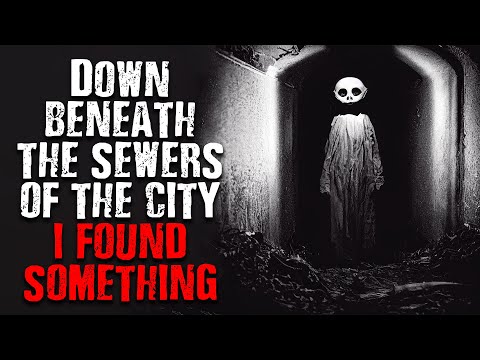 Видео: «Внизу, под городской канализацией, я нашёл кое-что». Страшные истории из интернета
