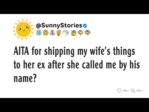 Видео: AITA за то, что я отправил вещи моей жены ее бывшему после того, как она назвала меня по имени?