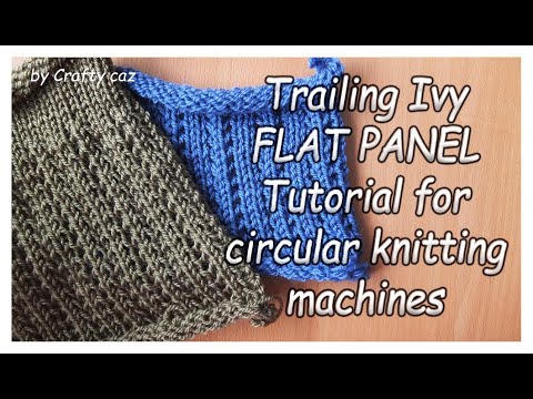 Видео: Учебное пособие по изготовлению плоской панели Trailing Ivy для кругловязальных машин Addi & Sent...