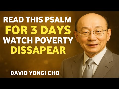 Видео: Читайте этот псалом 3 дня — Бог сотрёт бедность из вашей жизни! | Доктор Дэвид Йонгги Чо