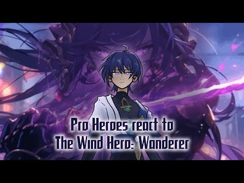 Видео: Pro Heroes react to The Wind Hero: Wanderer/Про герои реагируют на Странника || 4/4