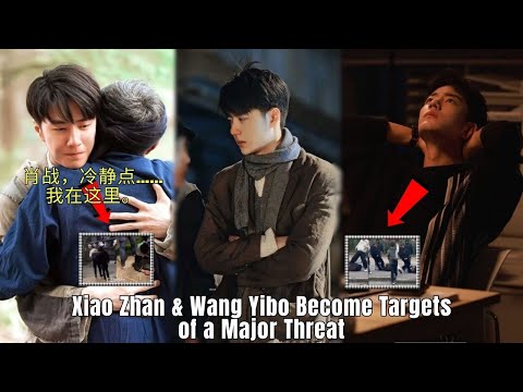 Видео: 20 минут назад! Сяо Чжань и Ван Ибо стали объектами серьёзной угрозы — фанаты снова в ужасе!