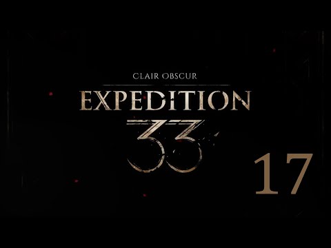 Видео: Clair Obscur Expedition 33 / Экспедиция Клэр Обскура 33 - 17-я серия