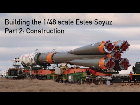 Видео: Ракета-носитель «Союз» Эстес в масштабе 1/48. Часть вторая. Строительство