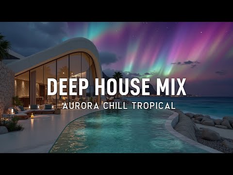 Видео: Aurora Chillout 🌌 Дип-хаус микс для звездных ночей 🌠 Расслабляющие чиллаут вайбы