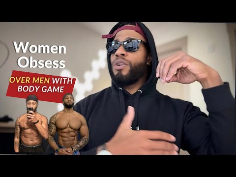 Видео: почему женщины так одержимы мужчинами с их игрой тела