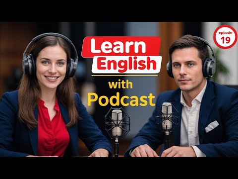 Видео: Выучите английский быстро с подкастом «Изучение английского языка», выпуск 19