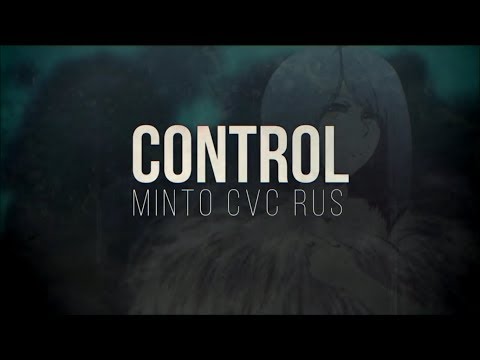 Видео: 【MINTO CVC RUS】Control【Russian UTAU cover】Синтез вокала