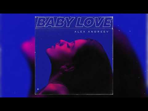 Видео: ALEX ANDREEV - Baby love | ПРЕМЬЕРА 2020