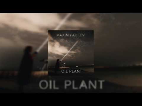 Видео: МАКСИМ ФАДЕЕВ - OIL PLANT / 2016