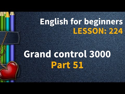 Видео: Lesson 224. Grand control 3000. Part 51. English online. Англійська мова з 0