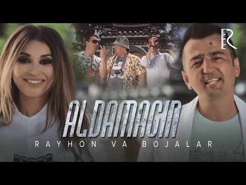 Видео: Rayhon va Bojalar - Aldamagin | Райхон - Алдамагин