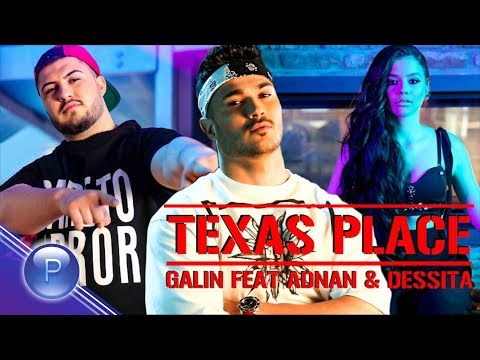 Видео: GALIN ft. ADNAN BEATS & DESSITA - TEXAS PLACE / Галин ft. Adnan Beats & Dessita - Texas Place, 2018