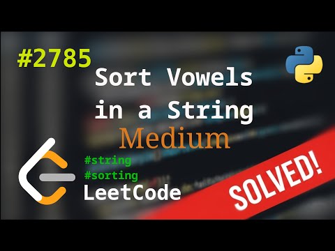 Видео: 2785. Sort Vowels in a String | Решение с комментариями | LeetCode | Sorting