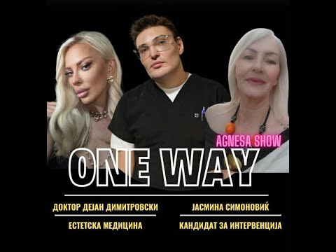 Видео: ONE WAY | ДОКТОР ДЕЈАН ДИМИТРОВСКИ ЕСТЕТСКА МЕДИЦИНА, ЈАСМИНА СИМОНОВИК КАНДИДАТ ЗА ИНТЕРВЕНЦИЈА