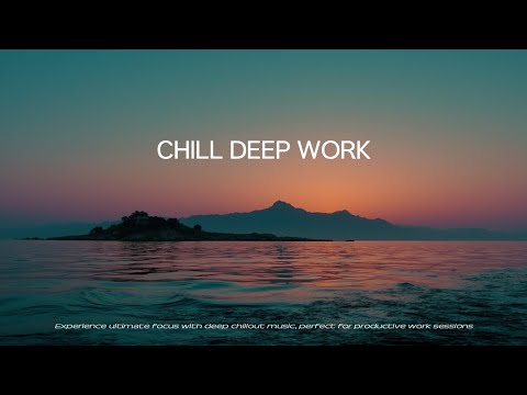 Видео: Tranquil Deep Work Chillout | Улучшите Фокус и Успокойте Разум с Помощью Успокаивающих Мелодий