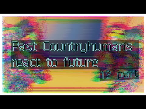 Видео: Past countryhumans react to future/Реакция стран из прошлого на будущее/12|?/Gachaclub.