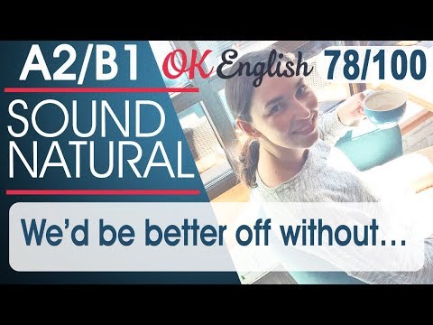 Видео: 78/100 We'd be better off without - Лучше без этого 🇺🇸 Sound Natural | Разговорный английский