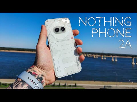 Видео: NOTHING PHONE 2A СПУСТЯ ПОЛ ГОДА С ВЫХОДА. ОБЯЗАТЕЛЬНО ПОСМОТРИ ЭТО ВИДЕО ПЕРЕД ПОКУПКОЙ.