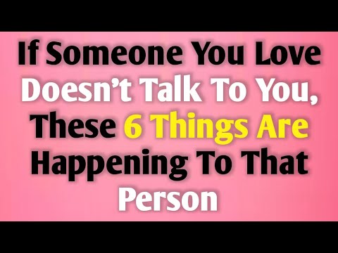 Видео: Если любимый вами человек не разговаривает с вами, вот шесть вещей, которые с ним происходят...