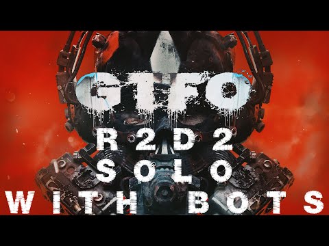 Видео: GTFO  -  ALT: // R2D2 Solo (с ботами)