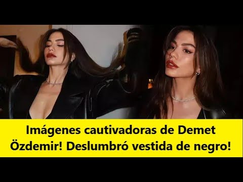 Видео: Захватывающие фотографии Демет Оздемир! Она ослепила в черном!