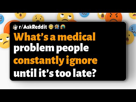 Видео: r/AskReddit | Какую медицинскую проблему люди постоянно игнорируют, пока не станет слишком поздно?